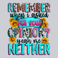 Remember When I Asked For Your Opinion Heavyweight Sweatshirt | Teevron