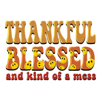 Thankful Blessed And Kind Of A Mess Premium Tee | Teevron