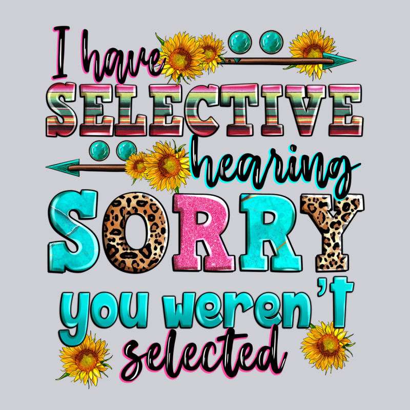 I Have Selective Hearing Sorry You Weren't Selecte Heavyweight Sweatshirt by Zillion Design Studio | Teevron