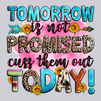 Tomorrow Is Not Promised Cuss Them Out Today! Heavyweight Sweatshirt | Teevron