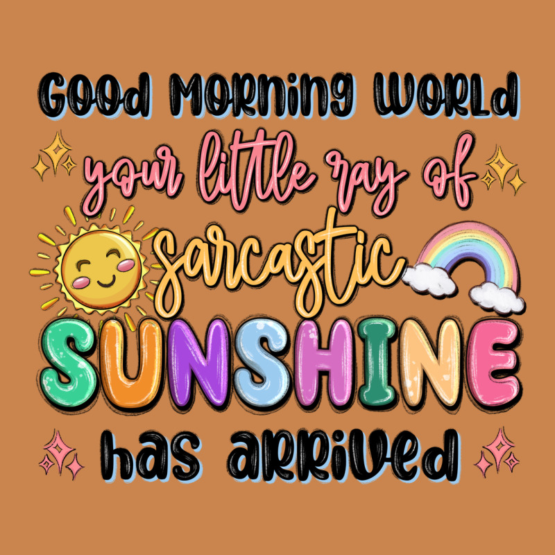 Good Morning World Your Little Ray Of Sarcastic Heavyweight Hoodie by MaliasSmallBusiness | Teevron