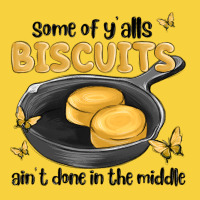 Some Of Yalls Biscuits Aint Done In The Middle Premium Sweatshirt | Teevron