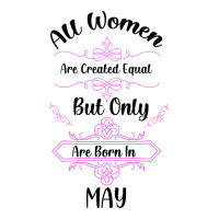 all women are created equal but only the smartest are born in may | Teevron