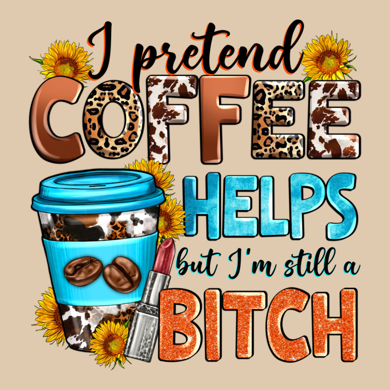 I Pretend Coffee Helps But I'm Still A Bitch Heavyweight Sweatshirt by Zillion Design Studio | Teevron