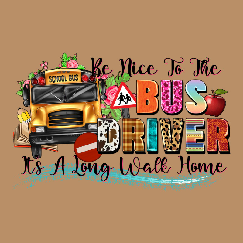Be Nice To The Bus Driver Its A Long Walk Home Vintage Hoodie by texasbilliewilder | Teevron
