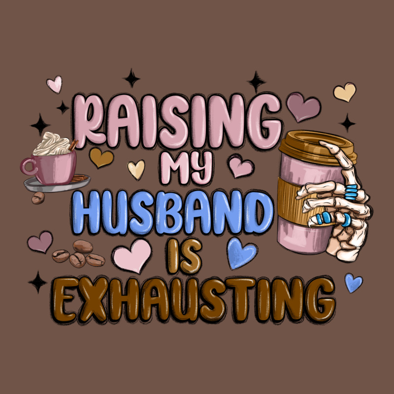 Raising My Husband Is Exhausting Premium Sweatshirt by MaliasSmallBusiness | Teevron