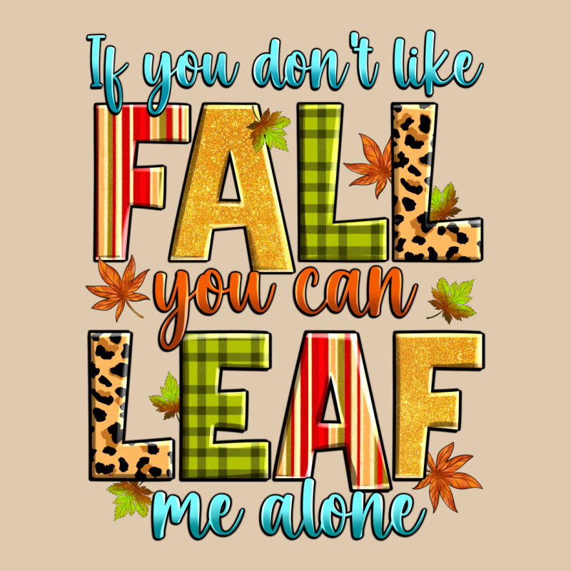If You Don't Like Fall You Can Leaf Me Alone Heavyweight Sweatshirt by Zillion Design Studio | Teevron