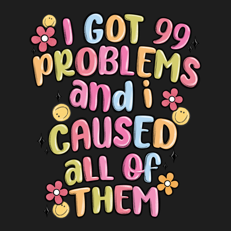 I Got 99 Problems And I Caused All Of Them Heavyweight Hoodie by MaliasSmallBusiness | Teevron
