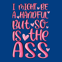 I Might Be A Handful But So Is This Ass Premium Sweatshirt | Teevron
