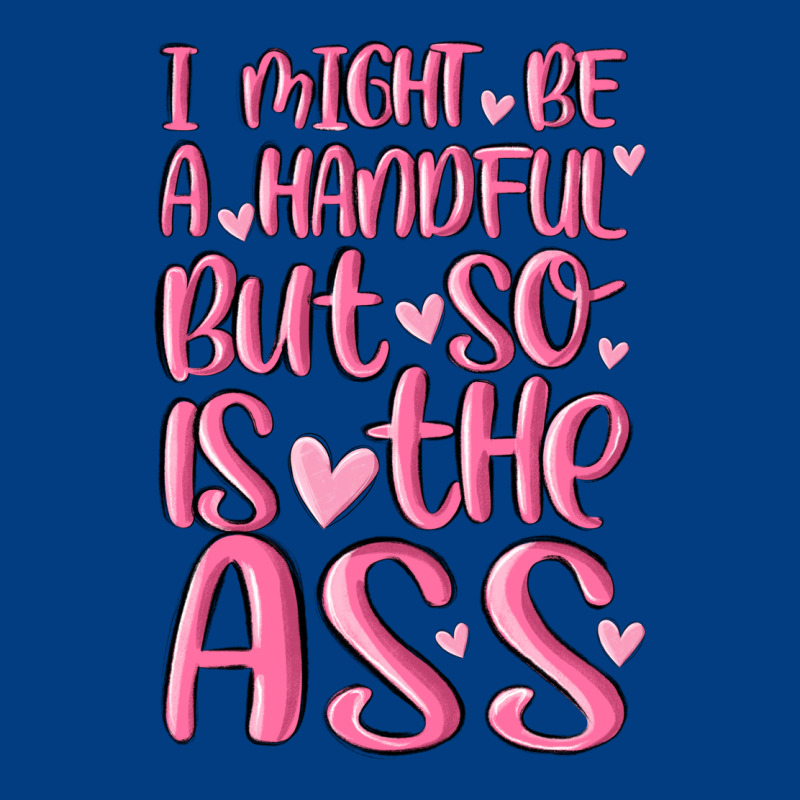 I Might Be A Handful But So Is This Ass Premium Sweatshirt by MaliasSmallBusiness | Teevron