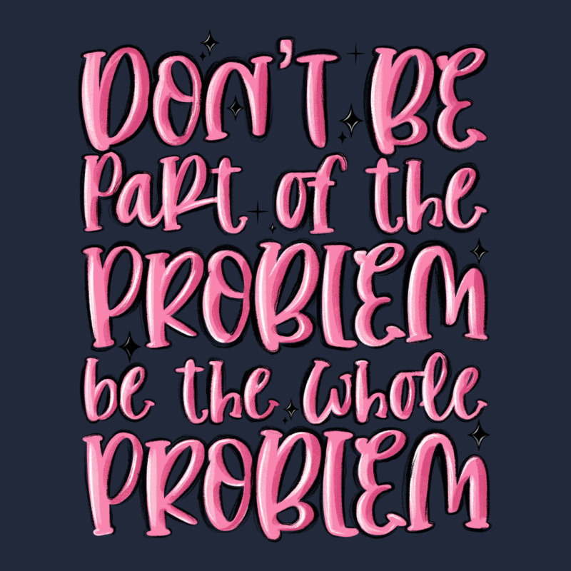 Don't Be Part Of The Problem Be The Whole Problem Premium Sweatshirt by MaliasSmallBusiness | Teevron