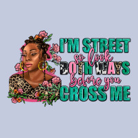 I Am Street So Look Both Ways Before You Cross Me Long Sleeve Tee | Teevron
