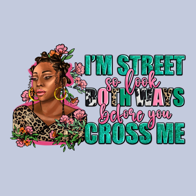 I Am Street So Look Both Ways Before You Cross Me Long Sleeve Tee by AdoDesignShop | Teevron