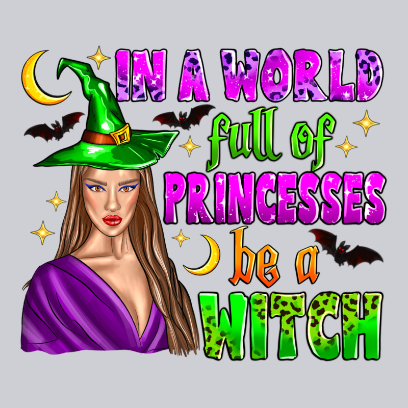 In A World Full Of Princesses Be A Witch Heavyweight Sweatshirt by Zillion Design Studio | Teevron