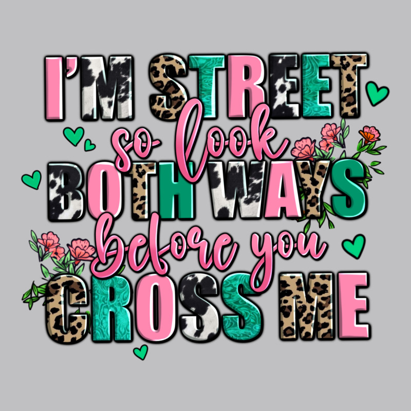 Floral I Am Street So Look Both Ways Before You Cr Long Sleeve Tee by AdoDesignShop | Teevron