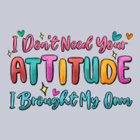 I Don't Need Your Attitude I Brought My Own Heavyweight Hoodie | Teevron