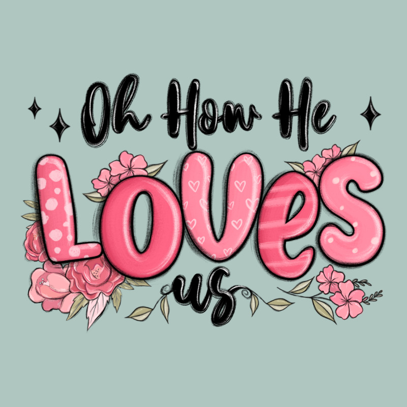 Oh How He Loves Us Premium Sweatshirt by MaliasSmallBusiness | Teevron