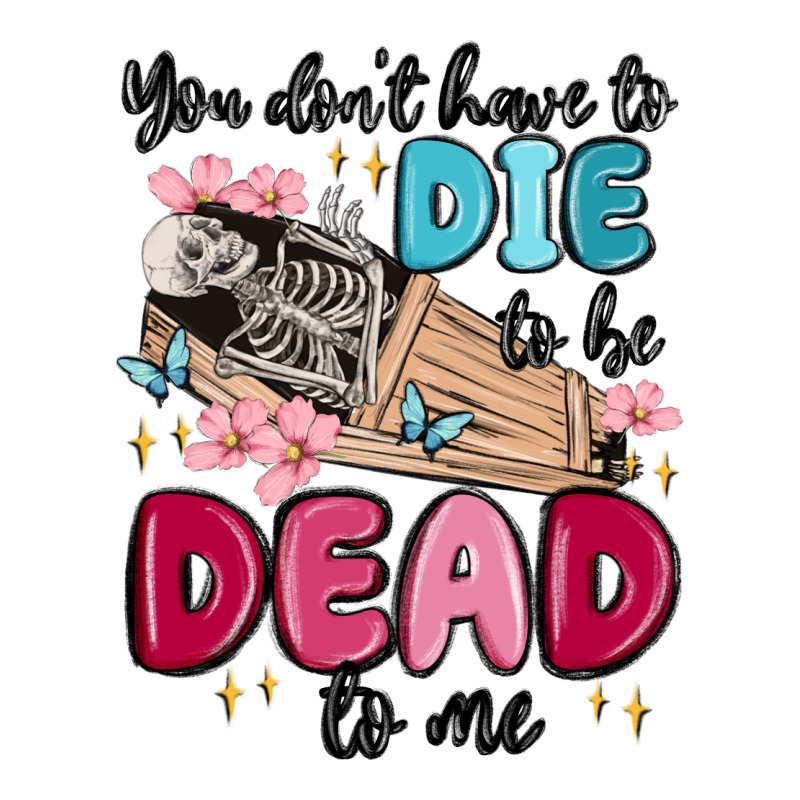 You Don't Have To Die To Be Dead To Me Heavyweight Hoodie by MaliasSmallBusiness | Teevron