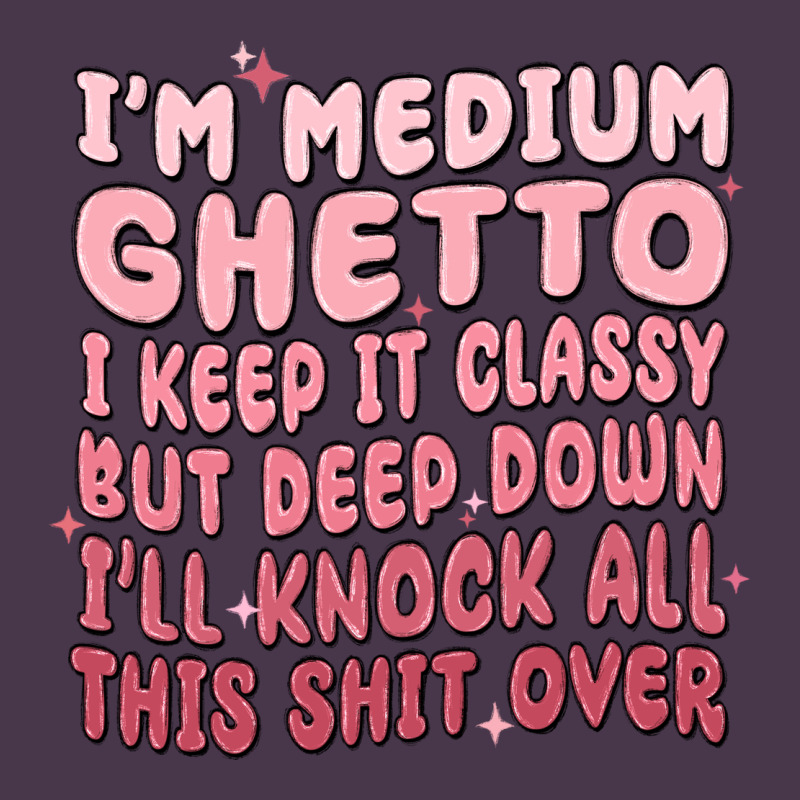 Im Medium Ghetto I Keep It Classy But Deep Down Pn Heavyweight Hoodie by MaliasSmallBusiness | Teevron