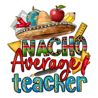 nacho average teacher | Teevron