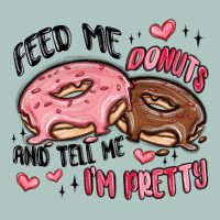 Feed Me Donuts And Tell Me I'm Pretty Premium Sweatshirt | Teevron