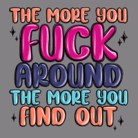 The More You Fuck Around The More You Find Out Heavyweight Hoodie | Teevron