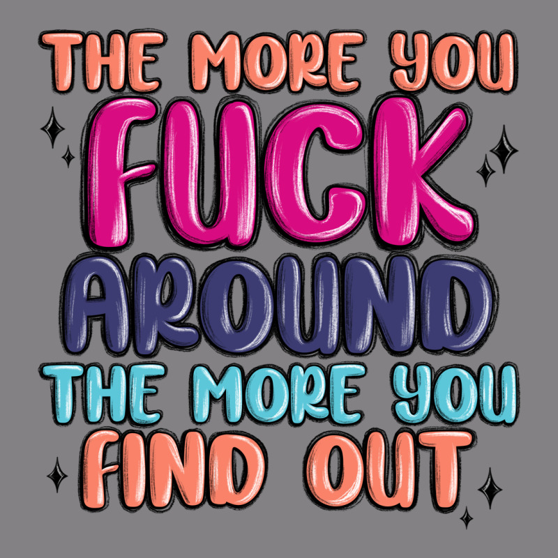 The More You Fuck Around The More You Find Out Heavyweight Hoodie by MaliasSmallBusiness | Teevron