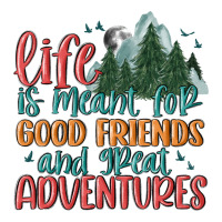 life is meant for good friends and great adventure | Teevron