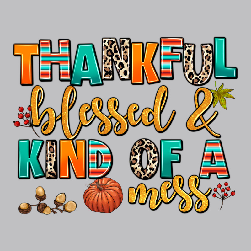 Thankful  Blessed And Kind Of A Mess Classic Tee by AdoDesignShop | Teevron