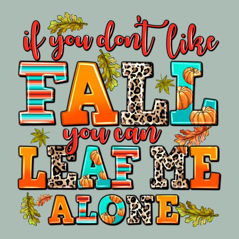 If You Dont Like Fall You Can Leaf Me Alone Classic Tee by AdoDesignShop | Teevron