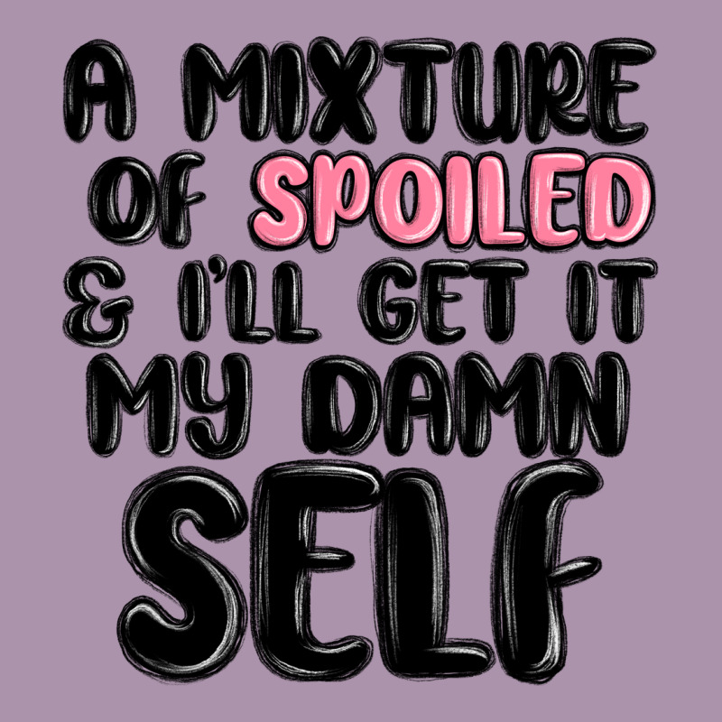 A Mixture Of Spoiled And Ill Get It My Damn Self Heavyweight Hoodie by MaliasSmallBusiness | Teevron