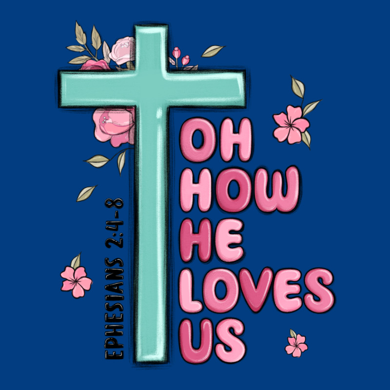 Oh How He Loves Us Ephesians 2 4 8 Premium Sweatshirt by MaliasSmallBusiness | Teevron