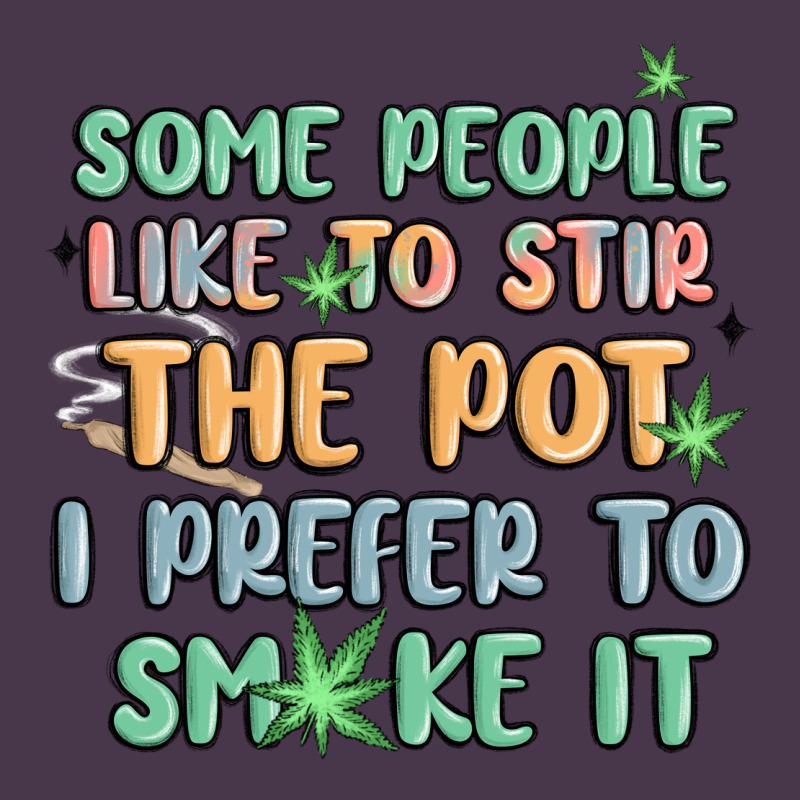 Some People Like To Stir The Pot I Prefer To Smoke Heavyweight Hoodie by MaliasSmallBusiness | Teevron