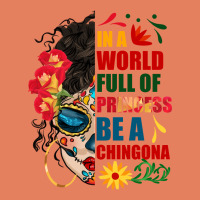 In A World Full Of Princess Be A Chingona Classic Tee | Teevron