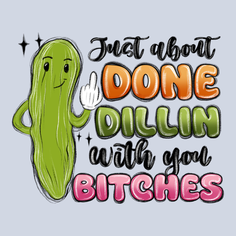 Just About Done Dillin With You Bitches Premium Sweatshirt by MaliasSmallBusiness | Teevron