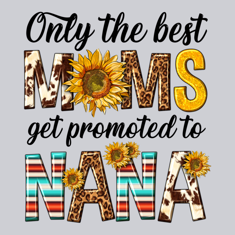 Only The Best Moms Get Promoted To Nana Heavyweight Sweatshirt by texasbilliewilder | Teevron