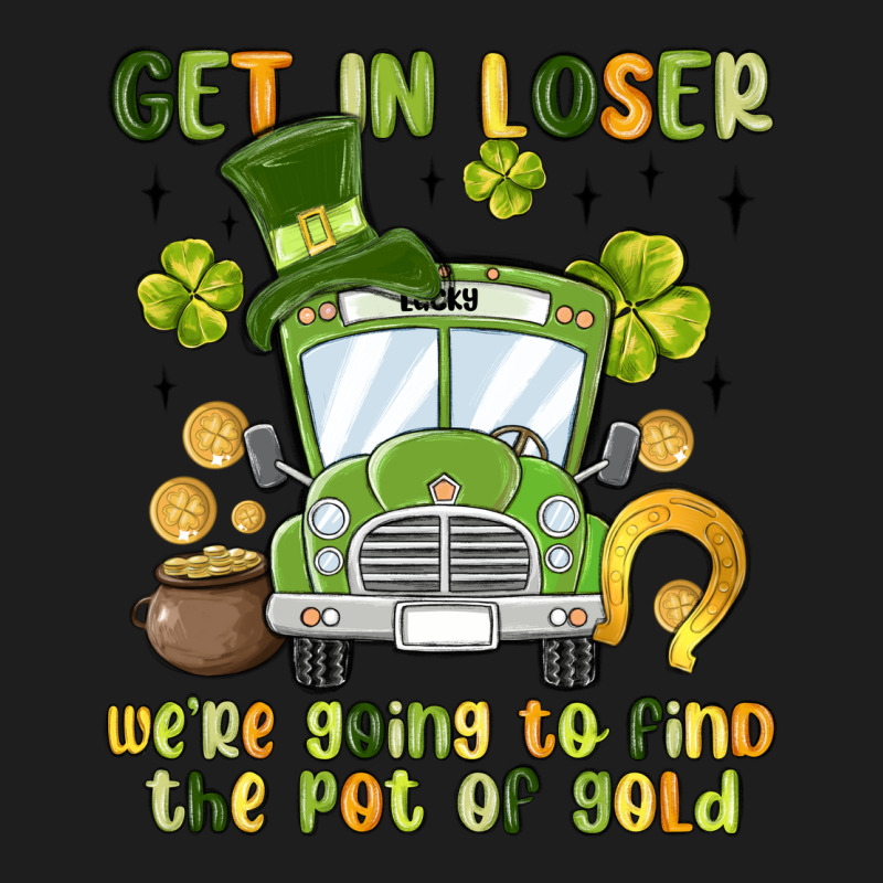 Get In Loser We Re Going To Find The Pot Of Gold Heavyweight Hoodie by MaliasSmallBusiness | Teevron