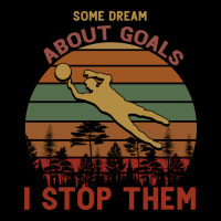Some Dream About Goals I Stop Them Urban Hoodie | Teevron