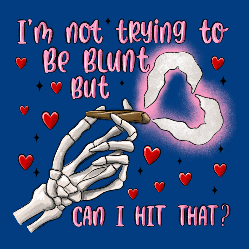 Not To Be Blunt But Can I Hit Premium Sweatshirt by MaliasSmallBusiness | Teevron