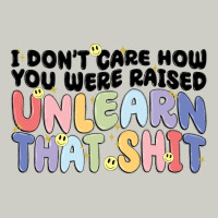 I Dont Care How You Were Raised Unlearn That Shit Heavyweight Hoodie | Teevron