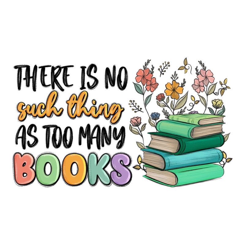 There Is No Such Thing As Too Many Books Premium Sweatshirt by MaliasSmallBusiness | Teevron