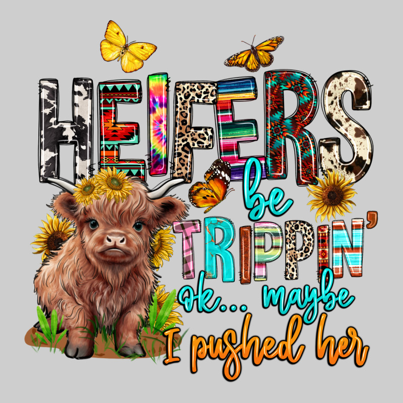 Heifers Be Trippin Ok Maybe I Pushed Her Premium Tee by BarkalooDesign | Teevron