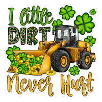 a little dirt never hurt st patricks bulldozer | Teevron