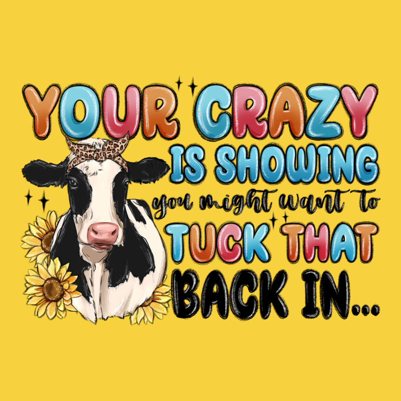 Your Crazy Is Showing You Might Want To Tuck That Premium Sweatshirt by MaliasSmallBusiness | Teevron