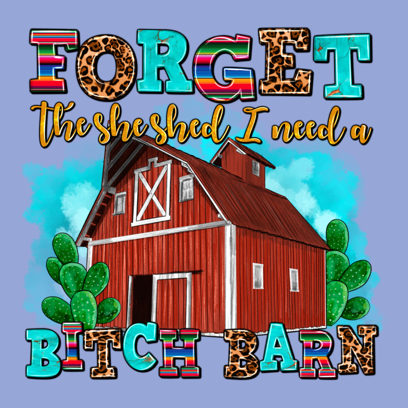 Forget The She Shed I Need A Bitch Barn Classic Tee by AdoDesignShop | Teevron