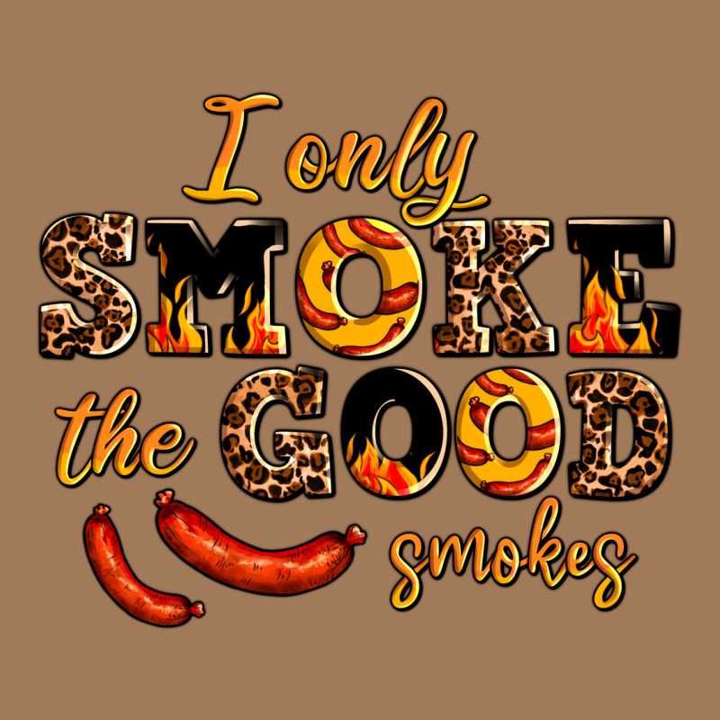 I Only Smoke The Good Smokes Classic Tee by AdoDesignShop | Teevron