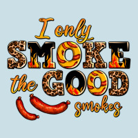 I Only Smoke The Good Smokes Ladies Tee | Teevron