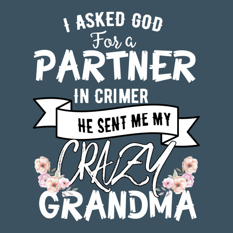 I Asked God For A Partner In Crime He Sent Me My Crazy Grandma Urban Hoodie by Bettercallsaul | Teevron