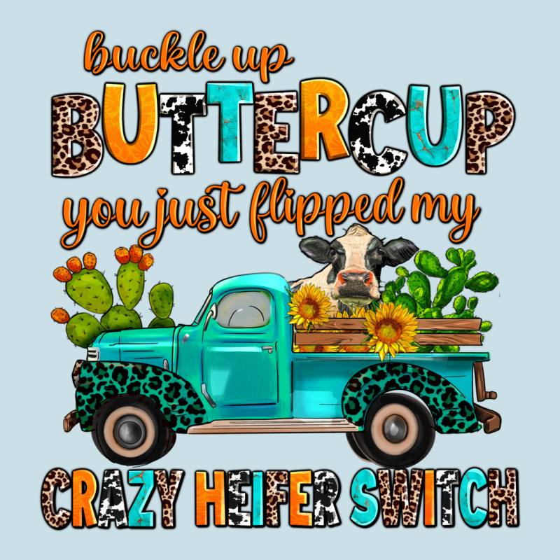 Buckle Up Buttercup You Just Flipped My Crazy Heif Ladies Tee by AdoDesignShop | Teevron