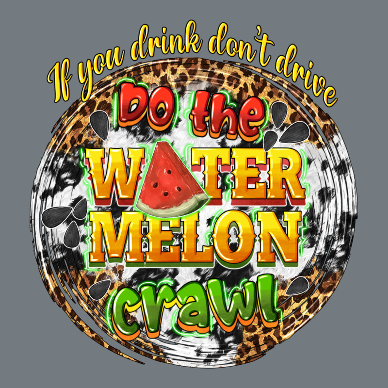 If You Drink Dont Drive Do The Watermelon Crawl Heavyweight Sweatshirt by texasbilliewilder | Teevron